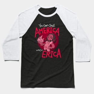 You Can't Spell America Without Erica - Scoops Troop Baseball T-Shirt